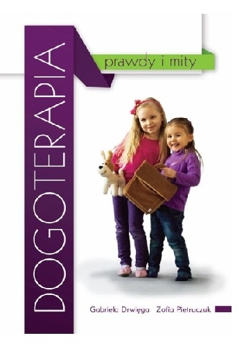 Dogoterapia prawdy i mity - Gabriela Drwięga, Zofia Pietruczuk