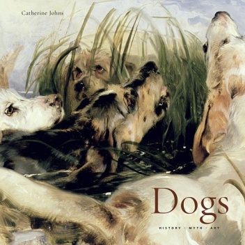Dogs: History, Myth, Art - Catherine Johns