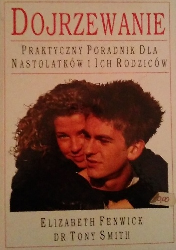 Dojrzewanie. Praktyczny poradnik dla nastolatków i ich rodziców - Elizabeth Fenwick, Tony Smith