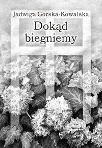 Dokąd biegniemy - Jadwiga Górska-Kowalska