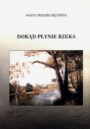 Dokąd płynie rzeka - Marta Herdzik-Męcińska