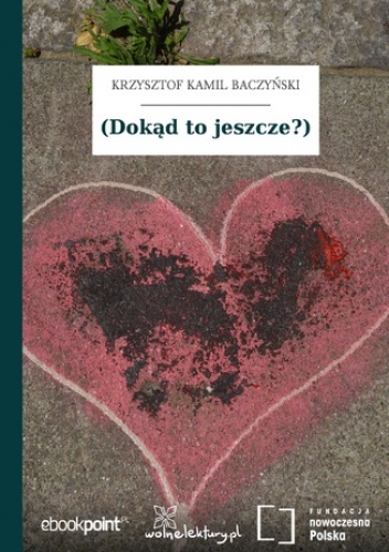 (Dokąd to jeszcze?) - Kamil Baczyński Krzysztof