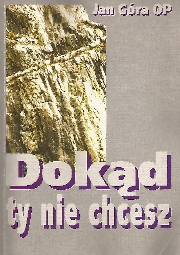 Dokąd ty nie chcesz - Jan Góra OP