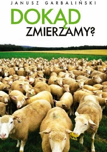 Dokąd zmierzamy? - Janusz Garbaliński