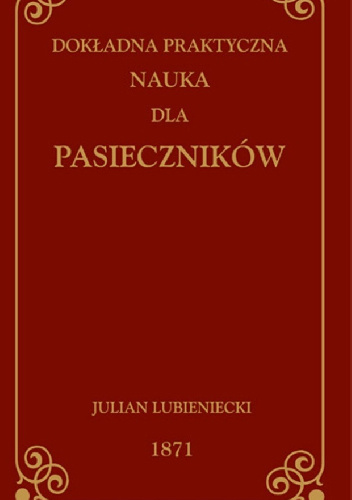 DOKŁADNA PRAKTYCZNA NAUKA DLA PASIECZNIKÓW - Julian Lubieniecki