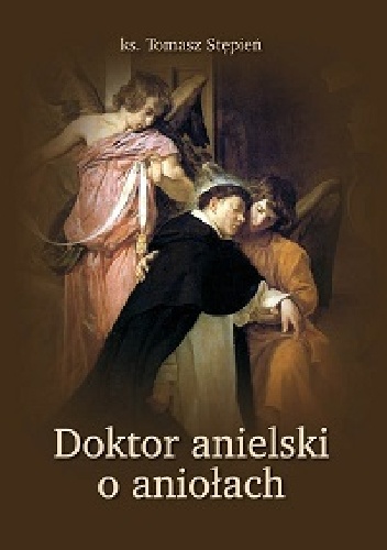 Doktor anielski o aniołach - Tomasz Stępień