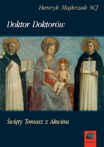 Doktor doktorów Święty Tomasz z Akwinu - Henryk Majkrzak