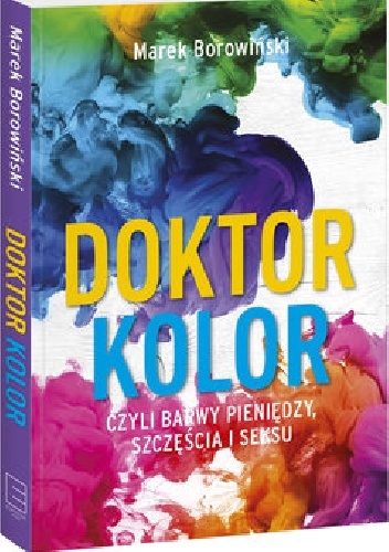 Doktor kolor czyli barwy pieniędzy, szczęścia i seksu - Marek Borowiński