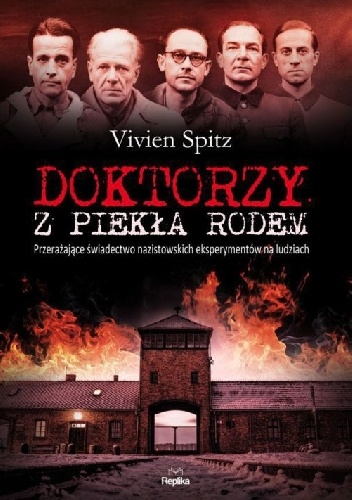 Doktorzy z piekła rodem. Przerażające świadectwo nazistowskich eksperymentów na ludziach - Vivien Spitz