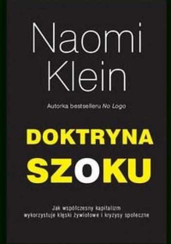 Doktryna szoku. Jak współczesny kapitalizm wykorzystuje klęski żywiołowe i kryzysy społeczne - Naomi Klein