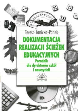 Dokumentacja realizacji ścieżek edukacyjnych. Poradnik dla dyrektorów szkół i nauczycieli - Teresa Janicka-Panek