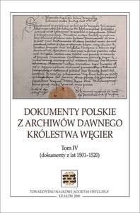 Dokumenty polskie z archiwów dawnego Królestwa Węgier. Tom IV (dokumenty z lat 1501-1520) - Stanisław A. Sroka