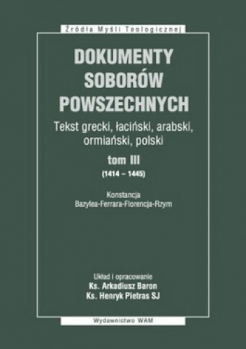 Dokumenty Soborów Powszechnych, Tekst grecki, łaciński, arabski, ormiański, polski, tom III (1414 – 1445), Konstancja. Bazylea – Ferrare – Florencja – Rzym