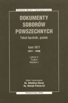 Dokumenty Soborów Powszechnych, Tekst łaciński, polski, tom IV (1511 – 1870), Lateran V, Trydent, Watykan I - Arkadiusz Baron