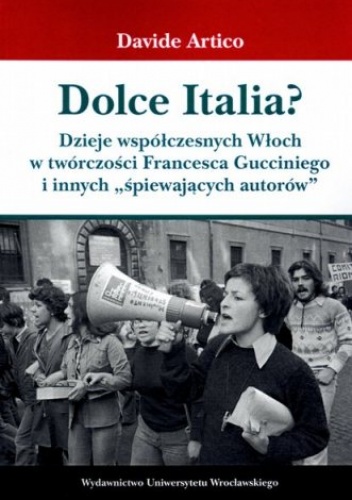 Dolce Italia? Dzieje współczesnych Włoch w twórczości Francesca Gucciniego i innych "śpiewających autorów" - Davide Artico