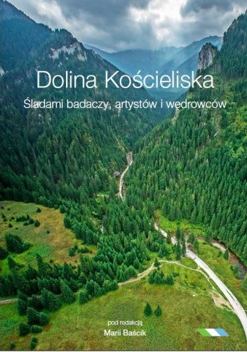 Dolina Kościeliska.Śladami badaczy, artystów i wędrowców - Maria Baścik
