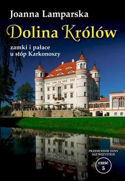 Dolina Królów. Zamki i pałace u stóp Karkonoszy - Joanna Lamparska