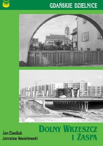 Dolny Wrzeszcz i Zaspa. Gdańskie dzielnice - Jan Daniluk, Jarosław Wasielewski