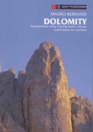 Dolomity. Najpiękniejsze drogi wspinaczkowe i ferraty wokół doliny Val Gardena - Mauro Bernardi