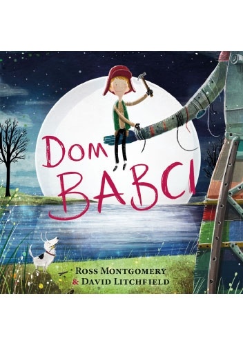 Dom babci - Ross Montgomery, David Litchfield