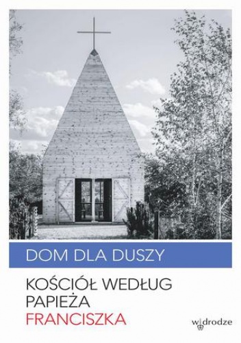 Dom dla duszy - Franciszek Papież