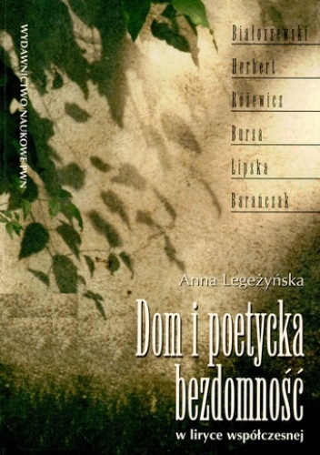 Dom i poetycka bezdomność - Anna Legeżyńska