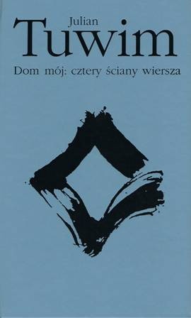 Dom mój: cztery ściany wiersza - Julian Tuwim