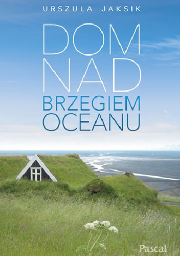 Dom nad brzegiem oceanu - Urszula Jaksik