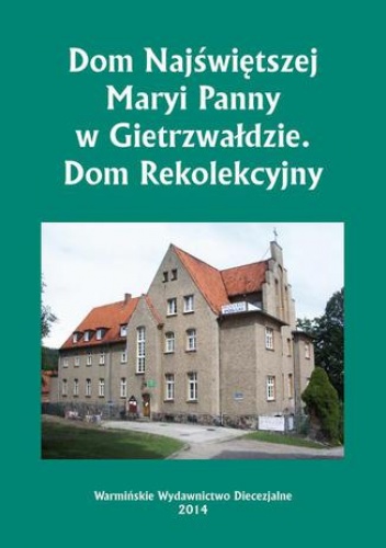 Dom Najświętszej Maryi Panny w Gietrzwałdzie. Dom Rekolekcyjny - Bielawny Krzysztof