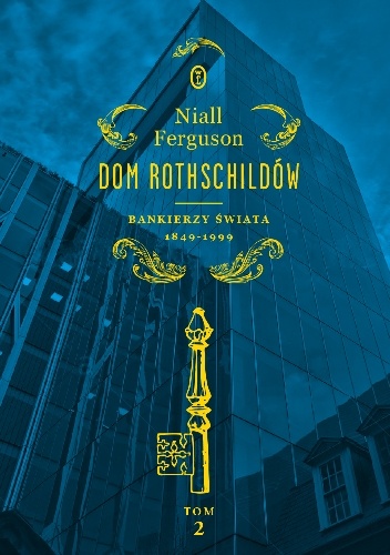 Dom Rothschildów. Bankierzy świata 1849-1999 - Niall Ferguson