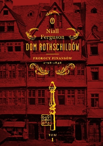 Dom Rothschildów. Prorocy finansów 1798-1848 - Niall Ferguson