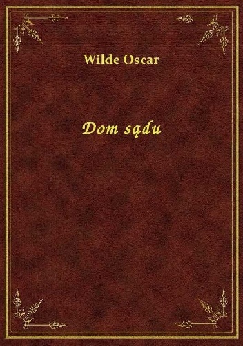 Dom sądu - Oscar Wilde