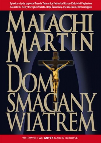 Dom Smagany Wiatrem. Powieść o wypełnianiu się Trzeciej Tajemnicy Fatimskiej - Malachi Martin