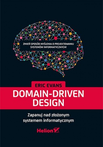 Domain-Driven Design. Zapanuj nad złożonym systemem informatycznym - Eric Evans
