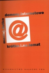 Domeny internetowe. Krótko i na temat - Maciej Dutko