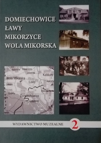 Domiechowice, Ławy, Mikorzyce, Wola Mikorska - praca zbiorowa