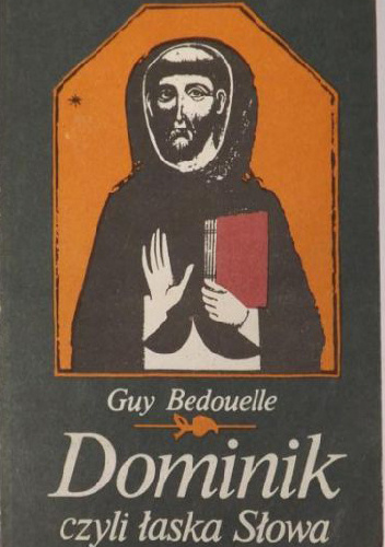 Dominik czyli łaska Słowa - Guy Bedouelle OP