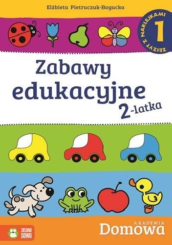 Domowa Akademia. Zabawy edukacyjne 2 latka. Część 1 - Elżbieta Pietruczuk-Bogucka