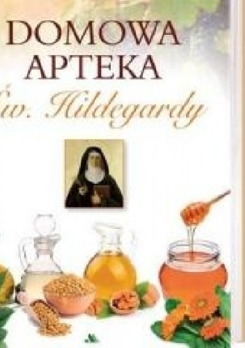 Domowa apteka Św. Hildegardy - Gottfried Hertzka