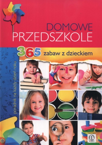 Domowe przedszkole. 365 zabaw z dzieckiem. Poradnik na każdy dzień roku - Krzysztof Minge, Natalia Minge