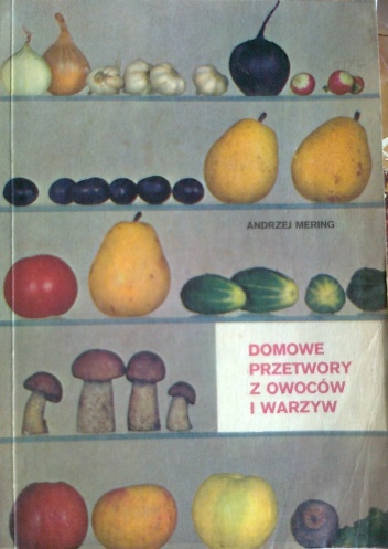Domowe przetwory z owoców i warzyw - Andrzej Mering