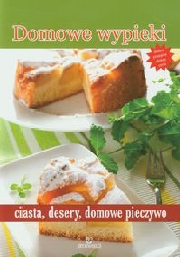 Domowe wypieki, ciasta, desery, domowe pieczywo - praca zbiorowa
