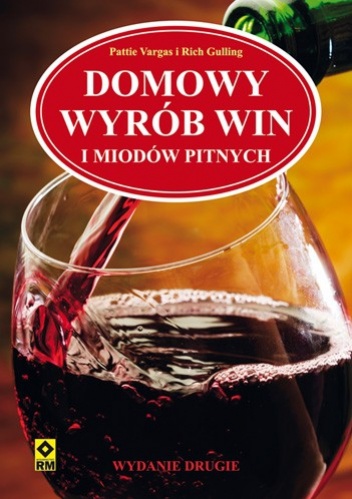 Domowy wyrób win i miodów pitnych - Rich Gulling, Pattie Vargas