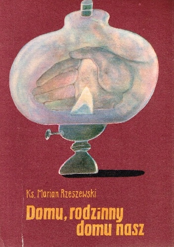 Domu, rodzinny domu nasz - Marian Rzeszewski