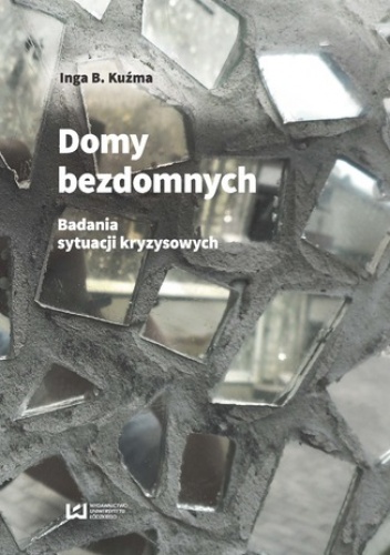 Domy bezdomnych. O badaniach sytuacji kryzysowych - B. Kuźma Inga