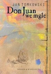 Don Juan we mgle : eseje o wierności - Jan Tomkowski