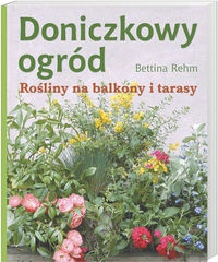 Doniczkowy ogród. Rośliny na balkony i tarasy - Bettina Rehm