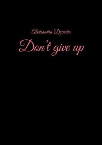 Don't give up - Dziurko Aleksandra