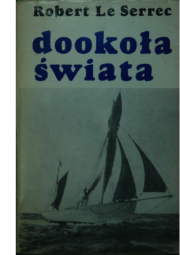Dookoła świata. 5 lat pod żaglami tuńczykowca - Robert Le Serrec