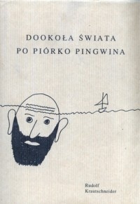 Dookoła świata po piórko pingwina - Rudolf Krautschneider